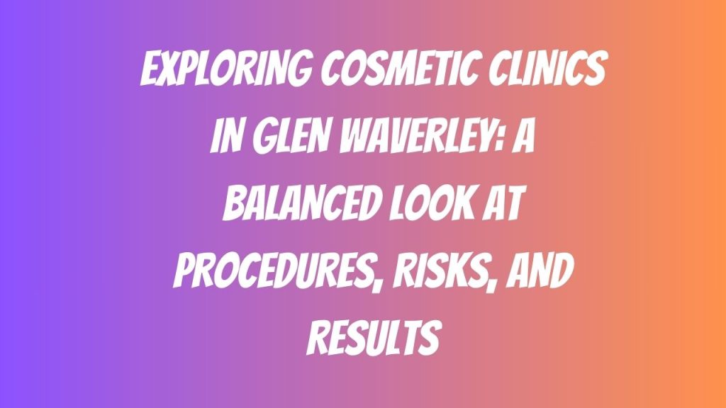 Cosmetic Clinics in Glen Waverley